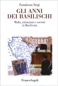 Gli anni dei basilischi. Mafia, istituzioni e societ&agrave; in Basilicata