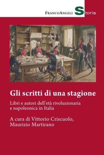 Gli scritti di una stagione. Libri e autori dell'et&agrave; rivoluzionaria e napoleonica in Italia