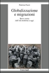 Globalizzazione e migrazioni. Breve storia dall'et&agrave; moderna a oggi