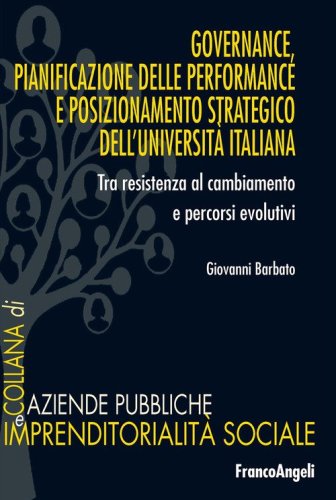 Governance, pianificazione delle performance e posizionamento strategico dell'universit&agrave; italiana. Tra resistenza al cambiamento e processi evolutivi