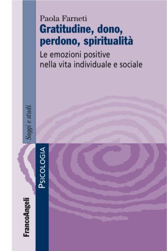 Gratitudine, dono, perdono, spiritualit&agrave;. Le emozioni positive nella vita individuale e sociale