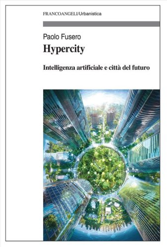 Hypercity. Intelligenza artificiale e citt&agrave; del futuro