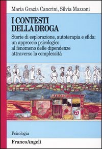 I contesti della droga. Storie di esplorazione, autoterapia e sfida: un approccio psicologico al fenomeno delle dipendenze attraverso la complessit&agrave;
