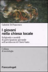 I giovani nella chiesa locale. Religiosit&agrave; e modelli di partecipazione giovanile nell'arcidiocesi di Chieti-Vasto