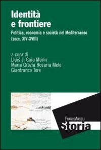Identit&agrave; e frontiere. Politica, economia e societ&agrave; nel Mediterraneo (secc. XIV-XVIII)