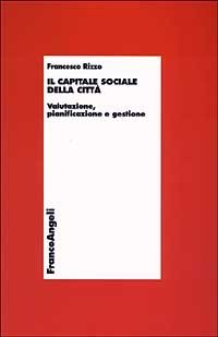 Il capitale sociale della citt&agrave;. Valutazione, pianificazione e gestione