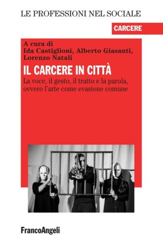 Il carcere in citt&agrave;. La voce, il gesto, il tratto e la parola, ovvero l'arte come evasione comune