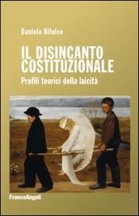 Il disincanto costituzionale. Profili teorici della laicit&agrave;