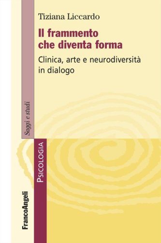 Il frammento che diventa forma. Clinica, arte e neurodiversit&agrave; in dialogo