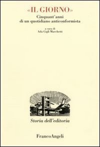 Il Giorno. Cinquant'anni di un quotidiano anticonformista