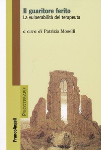 Il guaritore ferito. La vulnerabilit&agrave; del terapeuta
