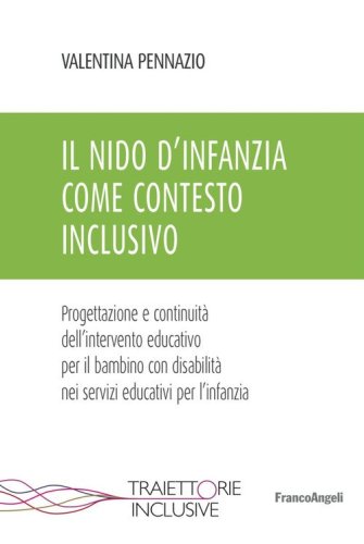 Il nido d'infanzia come contesto inclusivo. Progettazione e continuit&agrave; dell'intervento educativo per il bambino con disabilit&agrave; nei servizi educativi per l'infanzia
