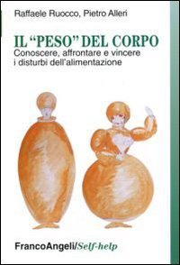Il &laquo;peso&raquo; del corpo. Conoscere, affrontare e vincere i disturbi dell'alimentazione