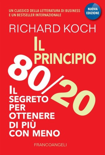 Il principio 80/20. Il segreto per ottenere di pi&ugrave; con meno