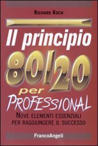 Il principio 80/20. Il segreto per ottenere di pi&ugrave; con meno