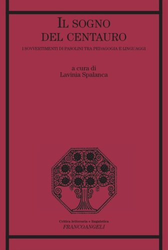 Il sogno del centauro. I sovvertimenti di Pasolini tra pedagogia e linguaggi