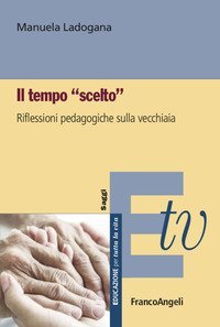 Il tempo &laquo;scelto&raquo;. Riflessioni pedagogiche sulla vecchiaia