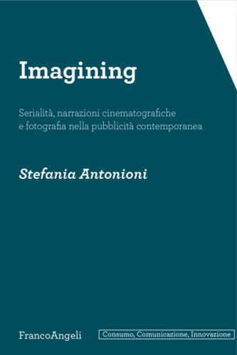 Imagining. Serialit&agrave;, narrazioni cinematografiche e fotografia nella pubblicit&agrave; contemporanea