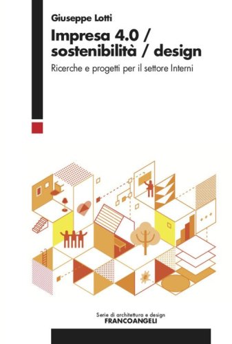 Impresa 4.0/Sostenibilit&agrave;/Design. Ricerche e progetti per il settore Interni