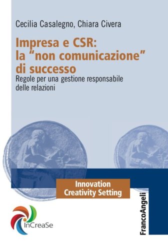 Impresa e CSR: La &laquo;Non comunicazione&raquo; di successo. Regole per una gestione responsabile delle relazioni