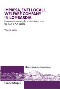 Impresa, enti locali, welfare company in Lombardia. Intervento municipale e iniziativa privata tra XIX e XX secolo