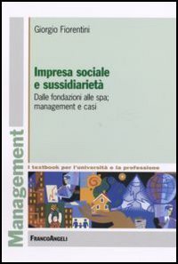 Impresa sociale e sussidiariet&agrave;. Dalle fondazioni alle Spa; management e casi
