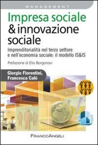Impresa sociale & innovazione sociale. Imprenditorialit&agrave; nel terzo settore e nell'economia sociale: il modello IS&IS