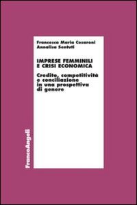 Imprese femminili e crisi economica. Credito, competitivit&agrave; e conciliazione in una prospettiva di genere