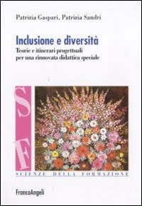 Inclusione e diversit&agrave;. Teorie e itinerari progettuali per una rinnovata didattica speciale