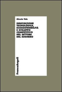 Innovazione tecnologica, ecosostenibilit&agrave; e sviluppo competitivo nel settore del sughero