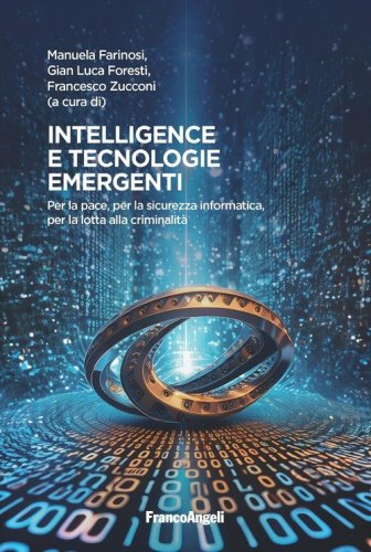 Intelligence e tecnologie emergenti. Per la pace, per la sicurezza informatica, per la lotta alla criminalit&agrave;