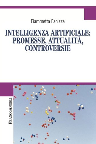 Intelligenza artificiale: promesse, attualit&agrave;, controversie