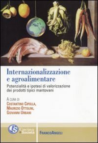 Internazionalizzazione e agroalimentare. Potenzialit&agrave; e ipotesi di valorizzazione dei prodotti tipici mantovani