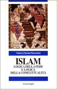 Islam. Logica della fede e logica della conflittualit&agrave;