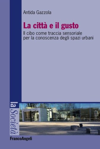 La citt&agrave; e il gusto. Il cibo come traccia sensoriale per la conoscenza degli spazi urbani