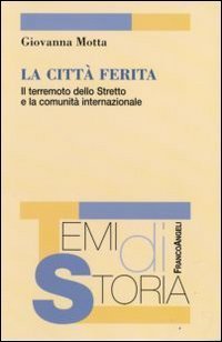 La citt&agrave; ferita. Il terremoto dello Stretto e la comunit&agrave; internazionale
