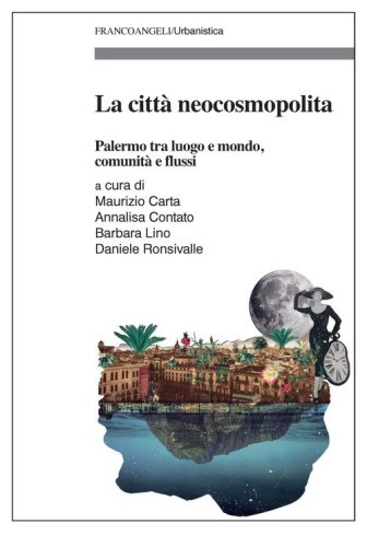 La citt&agrave; neocosmopolita. Palermo tra luogo e mondo, comunit&agrave; e flussi