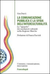 La comunicazione pubblica e la sfida dell'interculturalit&agrave;. Lo &laquo;sguardo&raquo; dei mediatori culturali nella regione Marche