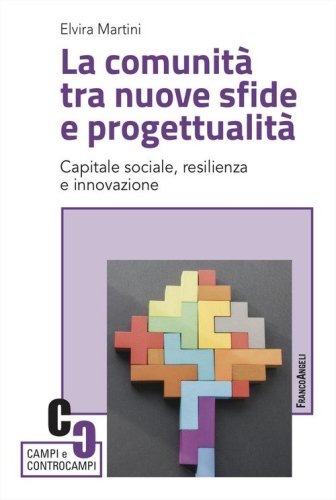 La comunit&agrave;&nbsp;tra nuove sfide e progettualit&agrave;. Capitale sociale, resilienza e innovazione