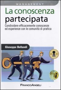 La conoscenza partecipata. Condividere efficacemente conoscenze ed esperienze con le Comunit&agrave; di Pratica