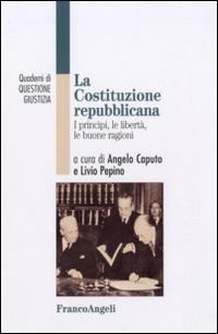 La Costituzione repubblicana. I princ&igrave;pi, le libert&agrave;, le buone ragioni