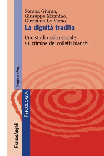 La dignit&agrave; tradita. Uno studio psico-sociale sul crimine dei colletti bianchi