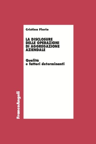La disclosure delle operazioni di aggregazione aziendale. Qualit&agrave; e fattori determinanti