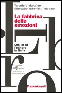 La fabbrica delle emozioni. Come si fa l'editore in Italia