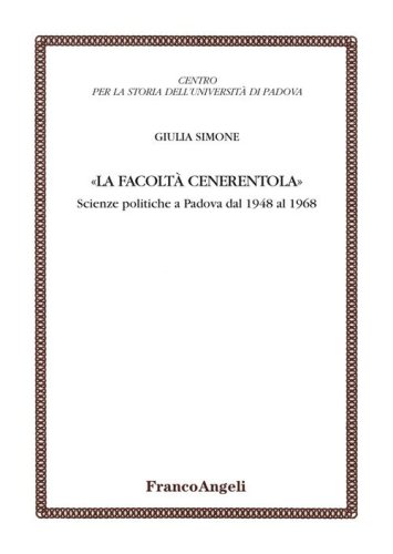 La facolt&agrave; Cenerentola. Scienze politiche a Padova dal 1948 al 1968