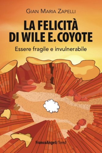 La felicit&agrave; di Wile E. Coyote. Essere fragile e invulnerabile