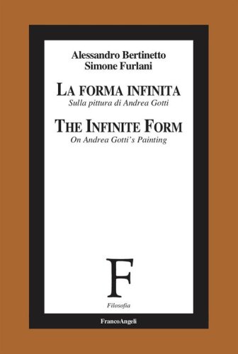 La forma infinita. Sulla pittura di Andrea Gotti-The infinite form. On Andrea Gotti's Painting