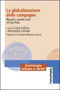 La globalizzazione delle campagne. Migranti e societ&agrave; rurali nel Sud Italia