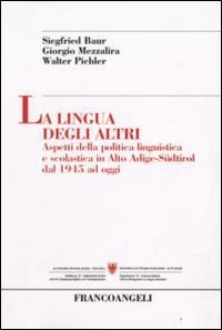 La lingua degli altri. Aspetti della politica linguistica e scolastica in Alto Adige-S&uuml;dtirol dal 1945 ad oggi