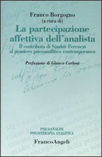 La partecipazione affettiva dell'analista. Il contributo di S&agrave;ndor Ferenczi al pensiero psicoanalitico contemporaneo